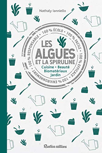 Beispielbild fr Les Algues Et La Spiruline : Cuisine, Beaut, Biomatriaux, Jardin zum Verkauf von RECYCLIVRE