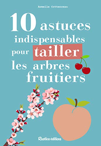 Stock image for 10 astuces indispensables pour tailler les arbres fruitiers [Broch] Cottenceau, Armelle for sale by BIBLIO-NET
