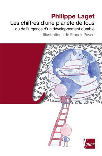 Beispielbild fr Les Chiffres d'une plante de fous. ou de l'urgence d'un dveloppement durable Laget, Philippe et Payen, Franck zum Verkauf von BIBLIO-NET