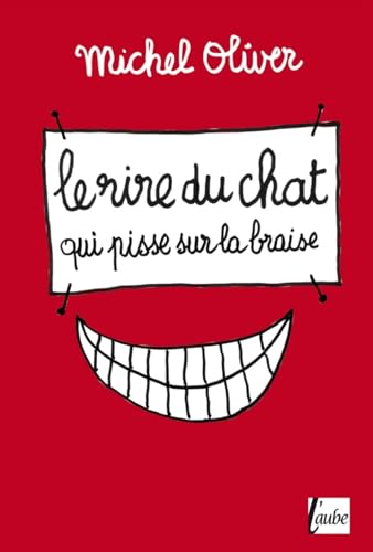 Imagen de archivo de LE RIRE DU CHAT QUI PISSE SUR LA BRAISE a la venta por Librairie rpgraphic