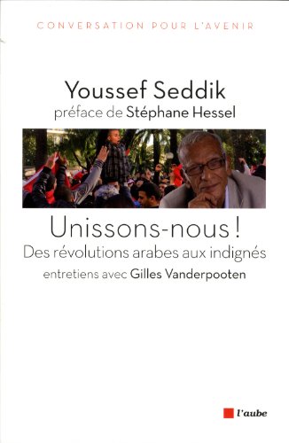 Stock image for Unissons-nous ! : Des r volutions arabes aux indign s Seddik, Youssef; Hessel, St phane and Vanderpooten, Gilles for sale by LIVREAUTRESORSAS
