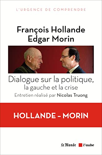 Stock image for Dialogue sur la politique, la gauche et la crise Hollande, Franois; Morin, Edgar et Truong, Nicolas for sale by BIBLIO-NET