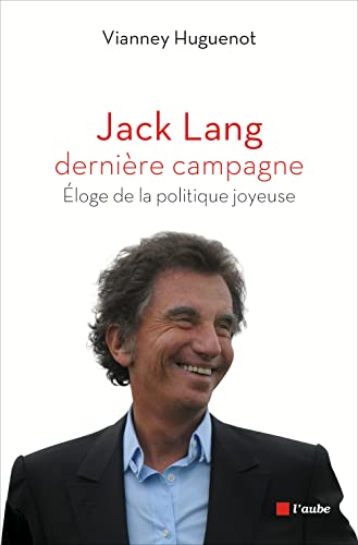 Stock image for Jack Lang, dernire campagne Eloge de la politique for sale by medimops