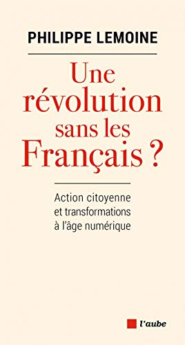 Beispielbild fr Une rvolution sans les Franais ?: Action citoyenne et transformations  l'ge numrique zum Verkauf von Ammareal
