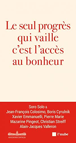 Stock image for Le seul progrs qui vaille c'est l'accs au bonheur [Broch] Auboyneau, Christian; Collectif et Brchignac, Catherine for sale by BIBLIO-NET