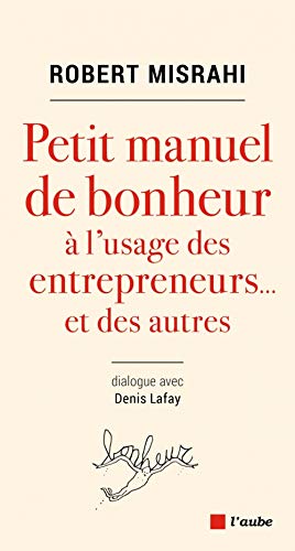 Stock image for Petit manuel de bonheur  l'usage des entrepreneurs et des autres for sale by medimops