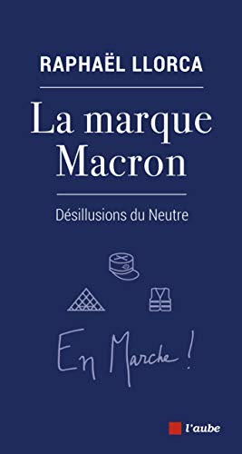Beispielbild fr La marque Macron - Dsillusions du Neutre zum Verkauf von medimops