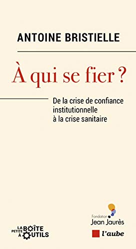 Beispielbild fr A Qui Se Fier ? : De La Crise De Confiance Institutionnelle  La Crise Sanitaire zum Verkauf von RECYCLIVRE