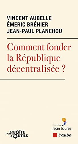 Stock image for Comment fonder la Rpublique dcentralise ? for sale by Ammareal