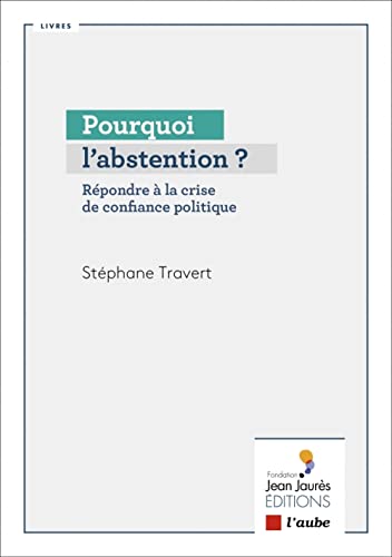 Stock image for Pourquoi l?abstention ?: Rpondre  la crise de confiance politique for sale by Librairie Th  la page