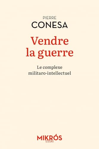 Beispielbild fr Vendre la guerre - Le complexe militaro-intellectuel zum Verkauf von Gallix