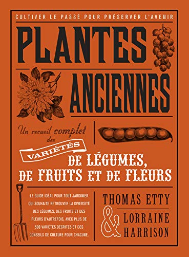 Stock image for Plantes Anciennes : Un Recueil Complet Des Varits De Lgumes, De Fruits Et De Fleurs : Cultiver Le for sale by RECYCLIVRE