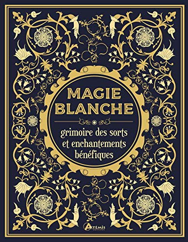 9782816013863: Magie blanche, le grimoire des sorts et enchantements bnfiques