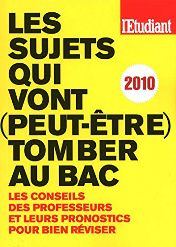 LES SUJETS QUI VONT (PEUT-ETRE) TOMBER AU BAC 2010 ; LES CONSEILS DES PROFESSEURS ET LEURS PRONOS...