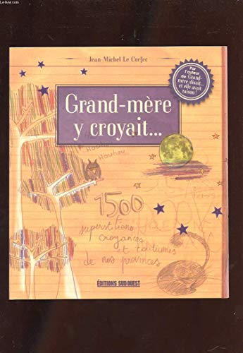 Stock image for Grand-mre y croyait. : 1500 superstitions, croyances et coutumes de nos provinces for sale by Ammareal