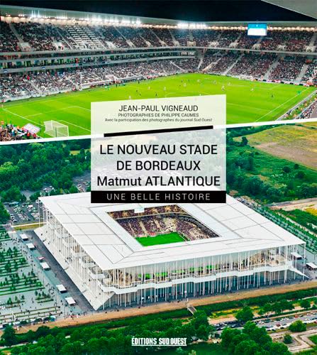 Beispielbild fr Nouveau Stade De Bordeaux Matmut Atlantique, Une Belle Histoire zum Verkauf von Ammareal