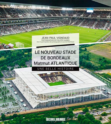9782817704241: Nouveau Stade De Bordeaux Matmut Atlantique, Une Belle Histoire (Beaux Livres Tourisme & Patrim)