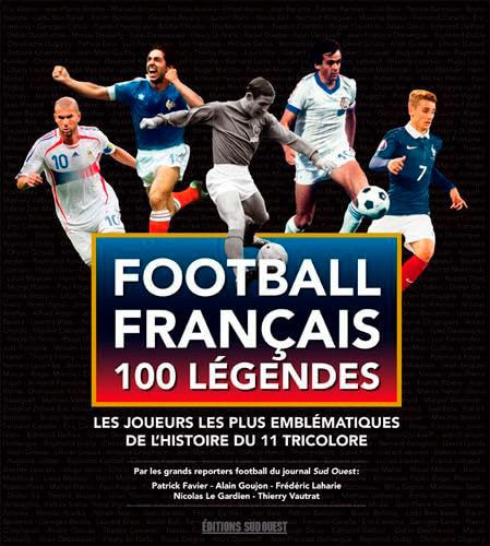 Imagen de archivo de Football franais 100 lgendes : Les joueurs les plus emblmatiques de l'histoire du 11 tricolore a la venta por Revaluation Books