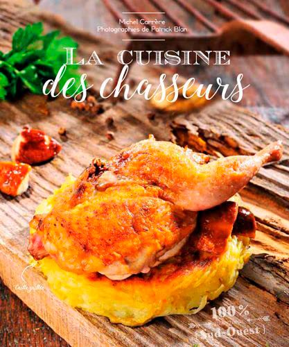 Stock image for La Cuisine Des Chasseurs [Broch] BLAN, Patrick et CARRIERE, Michel for sale by BIBLIO-NET