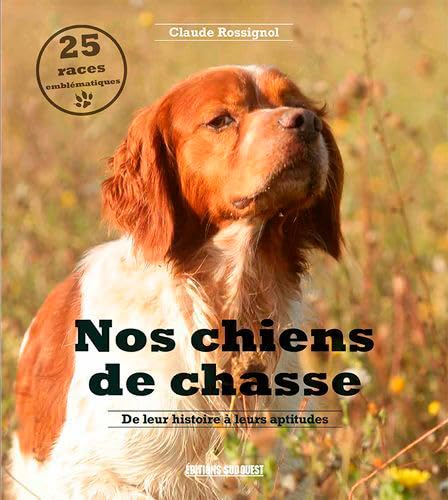 Stock image for Nos chiens de chasse : De leur histoire  leurs aptitudes for sale by medimops