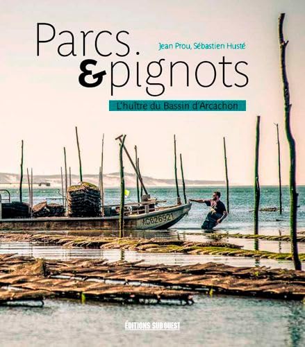 Stock image for Parcs & Pignots : L'hutre Du Bassin D'arcachon for sale by RECYCLIVRE