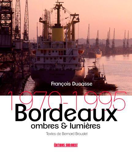 Beispielbild fr Bordeaux : Ombres & Lumires : 1970-1995 zum Verkauf von RECYCLIVRE