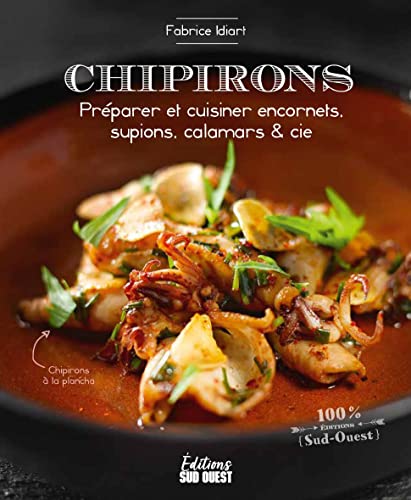 9782817708843: CHIPIRONS: Prparer et cuisiner encornets, supions, calamars & cie (100% Sud Ouest)