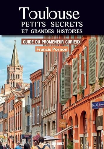 9782817709093: Toulouse Petits secrets et grandes histoires: Guide du promeneur curieux