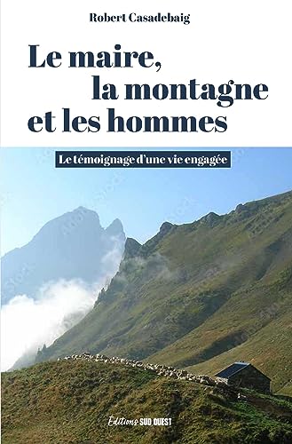 Beispielbild fr Le maire, la montagne et les hommes. Le tmoignage d une vie engage: Le tmoignage dune vie engage zum Verkauf von medimops