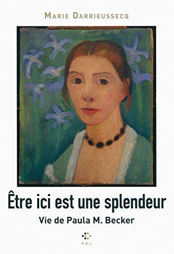 9782818039069: Etre ici est une splendeur - vie de Paula M Becker (French Edition)