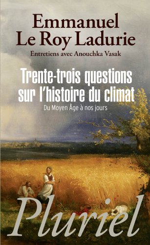 Trente-trois questions sur l'histoire du climat (Pluriel) (French Edition) (9782818500019) by Emmanuel Le Roy Ladurie