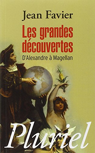 Les grandes dÃ©couvertes: Dâ€™Alexandre Ã  Magellan (9782818500026) by Favier, Jean