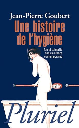 Stock image for Une histoire de l'hygine: Eau et salubrit dans la France contemporaine for sale by Ammareal