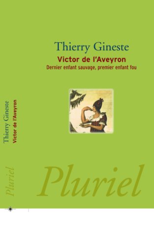 9782818502105: Victor de l'Aveyron: Dernier enfant sauvage, premier enfant fou