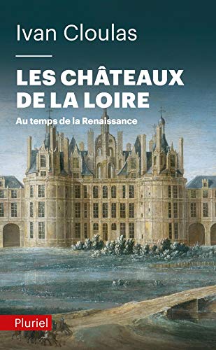 Beispielbild fr Les Chteaux De La Loire : Au Temps De La Renaissance zum Verkauf von RECYCLIVRE