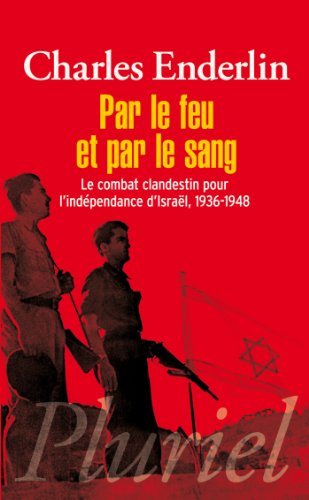 9782818503232: Par le feu et par le sang: Le combat clandestin pour l'indpendance d'Isral, 1936-1948