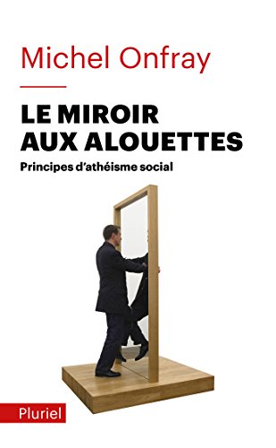 Beispielbild fr Le miroir aux alouettes: Principes d'athisme social zum Verkauf von Ammareal