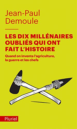 9782818505823: Les dix millenaires oublies qui ont fait l'histoire: Quand on inventa l'agriculture, la guerre et les chefs