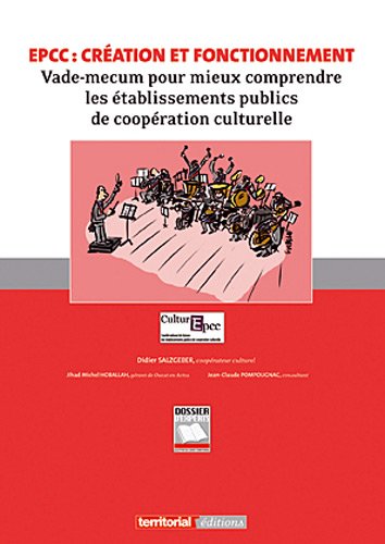 Beispielbild fr EPCC : cration et fonctionnement : Vade-mecum pour mieux comprendre les tablissements publics de coopration culturelle zum Verkauf von Ammareal