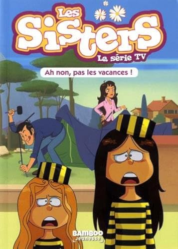 Beispielbild fr Les Sisters - La Srie TV - Poche - tome 02: Ah non, pas les vacances ! zum Verkauf von Ammareal
