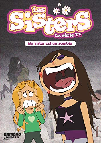 Beispielbild fr Les sisters - La srie TV, Tome 9 : Ma sister est un zombie zum Verkauf von Revaluation Books