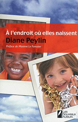 9782819500834: A l'endroit o elles naissent: Coup de coeur du Prix Femme Actuelle 2011