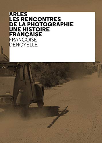 Beispielbild fr Arles - Les Rencontres de la Photographie - Une histoire franaise zum Verkauf von Gallix