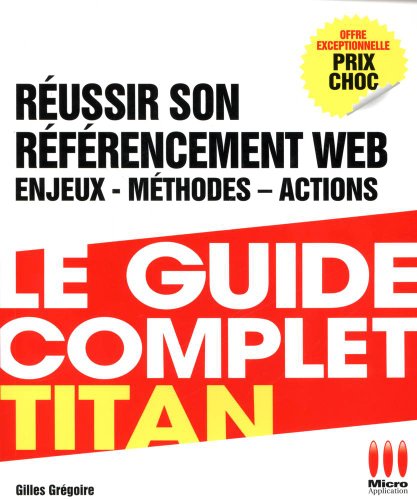 Beispielbild fr GUIDE COMPLET TITAN REUSSIR REFERENCEMENT WEB zum Verkauf von Ammareal