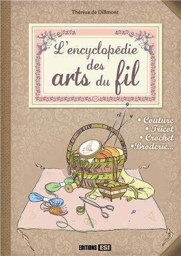 Beispielbild fr L'encyclopdie Des Arts Du Fil : Couture, Tricot, Crochet, Broderie. zum Verkauf von RECYCLIVRE