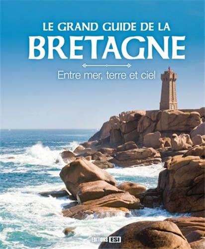 Stock image for Le grand guide de la Bretagne: Entre mer, terre et ciel for sale by Ammareal