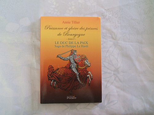 Beispielbild fr PUISSANCE ET GLOIRE DES PRINCES DE BOURGOGNE: Le Duc de la paix - Saga de Phillipe le Hardi zum Verkauf von WorldofBooks