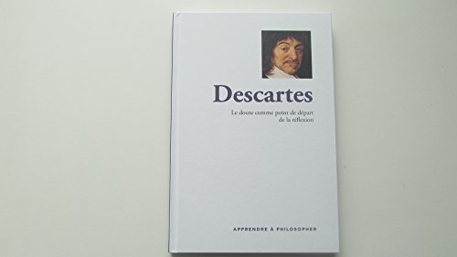 Beispielbild fr Apprendre  philosopher - Descartes: Le doute comme point de dpart de la rflexion zum Verkauf von Ammareal