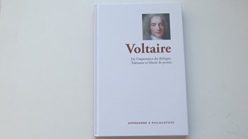 Beispielbild fr Apprendre  philosopher - Voltaire : De l'importance du dialogue. Tolrance et libert de pense zum Verkauf von Ammareal