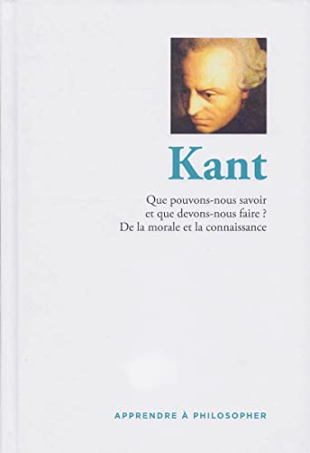 Imagen de archivo de Kant : Que pouvons-nous savoir et que devons-nous faire ? De la morale et la connaissance. Collection : Apprendre  philosopher. a la venta por AUSONE